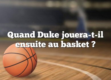 Quand Duke jouera-t-il ensuite au basket ?